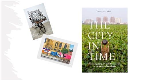 The City in Time: Contemporary Art and Urban Form in Vietnam and Cambodia / Pamela N. Corey